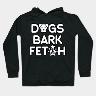 Dogs Bark Fetch Hoodie